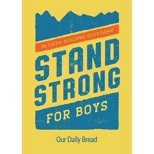 Stand Strong for Boys: 90 Faith-Building Devotions (a 90 Day Bible Devotional fo